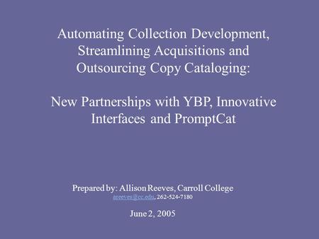 Automating Collection Development, Streamlining Acquisitions and Outsourcing Copy Cataloging: New Partnerships with YBP, Innovative Interfaces and PromptCat.