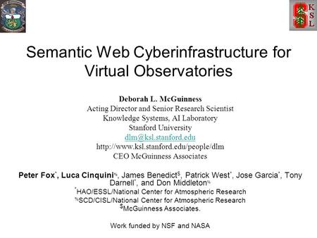 Semantic Web Cyberinfrastructure for Virtual Observatories Deborah L. McGuinness Acting Director and Senior Research Scientist Knowledge Systems, AI Laboratory.