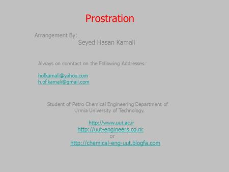 Prostration Student of Petro Chemical Engineering Department of Urmia University of Technology.   or