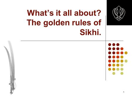 1 What’s it all about? The golden rules of Sikhi..