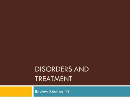 DISORDERS AND TREATMENT Review Session 10. What is Abnormal?  Common characteristics  1) It is maladaptive (harmful) and disturbing to the individual.