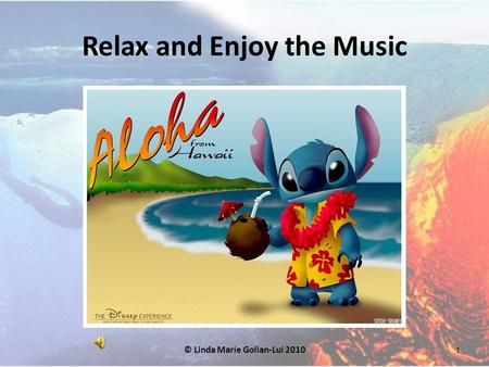 Relax and Enjoy the Music © Linda Marie Golian-Lui 2010 1.