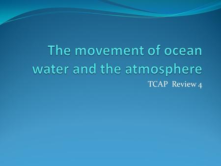 The movement of ocean water and the atmosphere