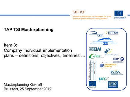 1TAP Masterplanning kick-off25 September 2012 TAP TSI Masterplanning Item 3: Company individual implementation plans – definitions, objectives, timelines.