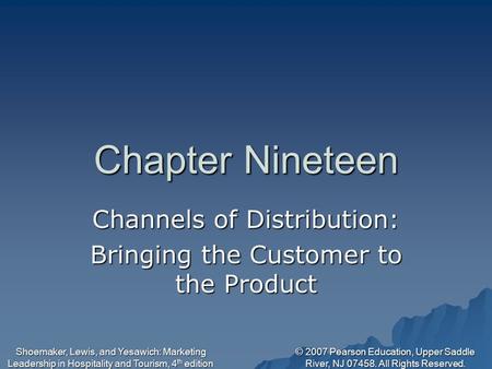 © 2007 Pearson Education, Upper Saddle River, NJ 07458. All Rights Reserved. Shoemaker, Lewis, and Yesawich: Marketing Leadership in Hospitality and Tourism,