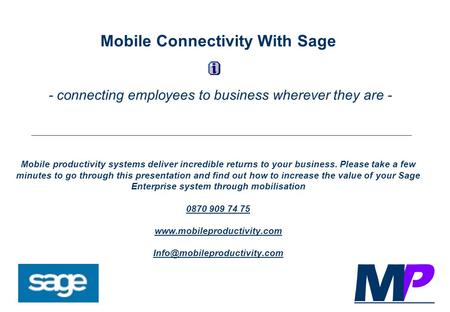 Mobile Connectivity With Sage - connecting employees to business wherever they are - Mobile productivity systems deliver incredible returns to your business.