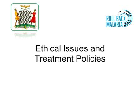 Ethical Issues and Treatment Policies. This document is part of the Active Parasite Detection toolkit, developed by the RBM-MERG, with contributions from.