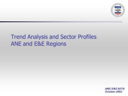 ANE/E&E SOTA October 2002 Trend Analysis and Sector Profiles ANE and E&E Regions.