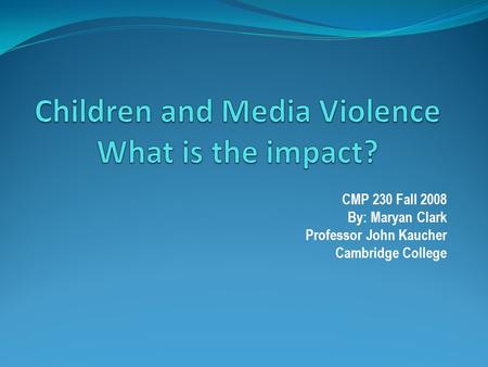 CMP 230 Fall 2008 By: Maryan Clark Professor John Kaucher Cambridge College.