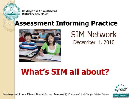 Hastings and Prince Edward District School Board— AiM, Achievement in Motion for Student Success Hastings and Prince Edward District School Board Assessment.