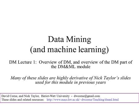 David Corne, and Nick Taylor, Heriot-Watt University - These slides and related resources: