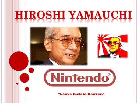 Leave luck to Heaven.  Japanese businessman;  he was the third president of Nintendo, beginning in 1949 until stepping down on May 31, 2002;  he.