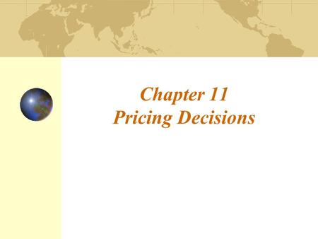 Chapter 11 Pricing Decisions. 11-2 Introduction to Pricing Issues Basic concepts Target costing Price escalation Environmental issues Gray market goods.