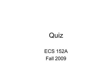 Quiz ECS 152A Fall 2009. What are the differences between human protocols and Internet protocols?