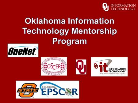 What is the OITMP? o The Oklahoma Information Technology Mentorship Program is an educational outreach connecting networking professionals from OU, OneNet,