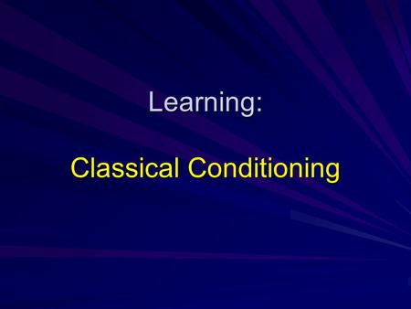 Learning: Classical Conditioning