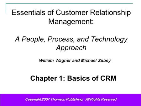 Customer Relationship Management Wagner & Zubey (2007) 11 Copyright (c) 2006 Prentice-Hall. All rights reserved. Copyright 2007 Thomson Publishing: All.