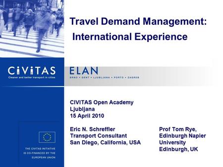 CIVITAS Open Academy Ljubljana 15 April 2010 Eric N. SchrefflerProf Tom Rye, Transport ConsultantEdinburgh Napier San Diego, California, USAUniversity.