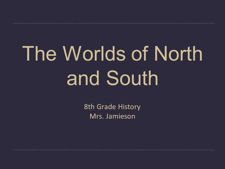 The Worlds of North and South