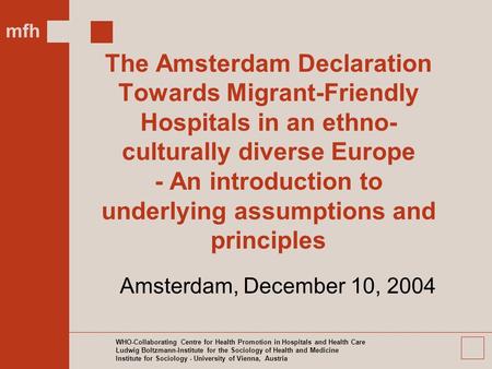 Mfh WHO-Collaborating Centre for Health Promotion in Hospitals and Health Care Ludwig Boltzmann-Institute for the Sociology of Health and Medicine Institute.