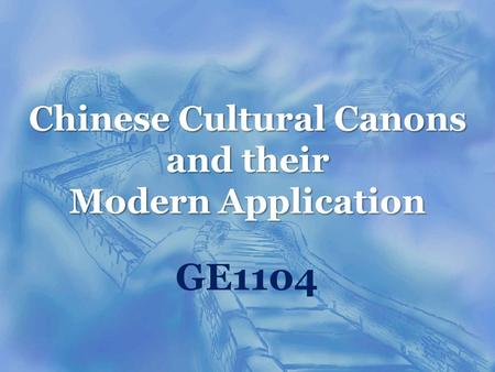 Chinese Cultural Canons and their Modern Application GE1104.