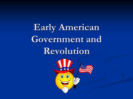 Early American Government and Revolution. America: A British Colony Colony – a group of people ruled by the government of another country Colony – a group.