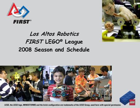 Los Altos Robotics FIRST LEGO ® League 2008 Season and Schedule.