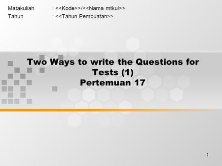 1 Two Ways to write the Questions for Tests (1) Pertemuan 17 Matakuliah: >/ > Tahun: >