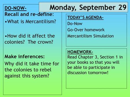 DO-NOW- Recall and re-define: What is Mercantilism? How did it affect the colonies? The crown? Make inferences: Why did it take time for the colonies to.