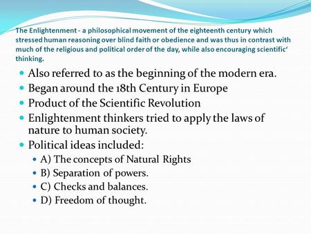 The Enlightenment - a philosophical movement of the eighteenth century which stressed human reasoning over blind faith or obedience and was thus in contrast.