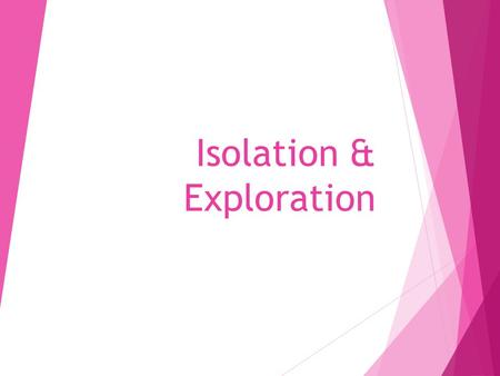 Isolation & Exploration. Encouraging Exploration  Renaissance encouraged adventure & curiosity  Europeans seek greater wealth  Looked for spices &