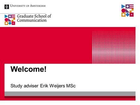 Welcome! Study adviser Erik Weijers MSc. Study Advisers Ms. Alma van den Berg MSc (General) Ms. Sylvia Blaauw MA (General) Ms. Nhu Ngan Trang MSc (General.