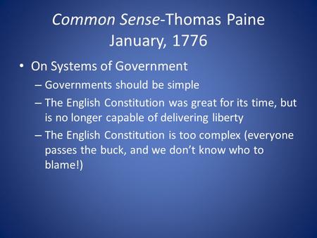 Common Sense-Thomas Paine January, 1776 On Systems of Government – Governments should be simple – The English Constitution was great for its time, but.