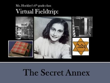 The Secret Annex.  Social Studies Standard 2 – World History  Objectives: 1. Students will be able to identify the location of the Annex on a world.