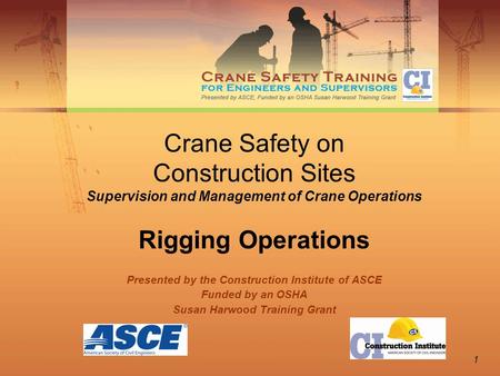 1 Crane Safety on Construction Sites Supervision and Management of Crane Operations Rigging Operations Presented by the Construction Institute of ASCE.