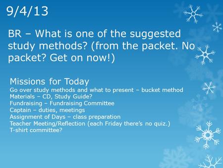 9/4/13 BR – What is one of the suggested study methods? (from the packet. No packet? Get on now!) Missions for Today Go over study methods and what to.