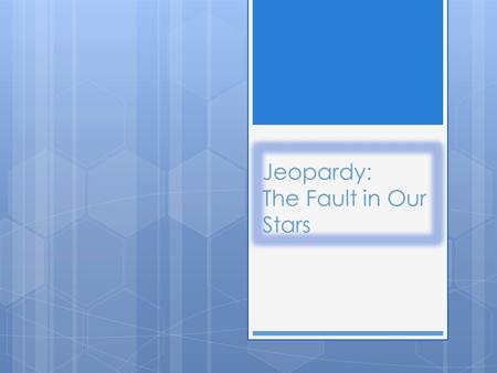 Jeopardy: The Fault in Our Stars. Hazel Gus Isaac Peter Van Houten 10 20 30 40 50.