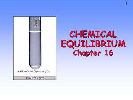 1 CHEMICAL EQUILIBRIUM Chapter 16. OBJECTIVE Distinguish between reversible and completion reactions Understand Equilibrium Define/ apply the terms system.