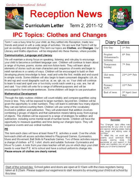 Reception News Garden International School Curriculum Letter Term 2, 2011-12 IPC Topics: Clothes and Changes Term 1 was a busy time for your child, as.