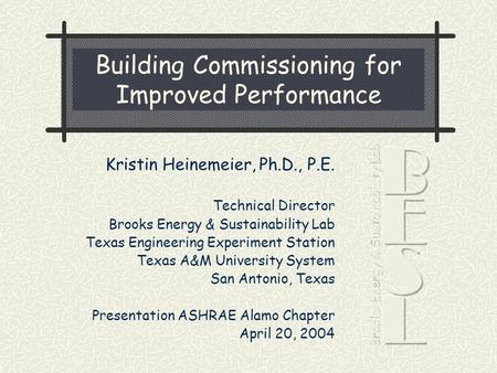 Kristin Heinemeier, Ph.D., P.E. Technical Director Brooks Energy & Sustainability Lab Texas Engineering Experiment Station Texas A&M University System.