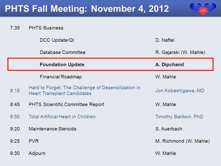 7.35PHTS Business DCC Update/QID. Naftel Database CommitteeR. Gajarski (W. Mahle) Foundation UpdateA. Dipchand Financial RoadmapW. Mahle 8:15 Hard to Forget: