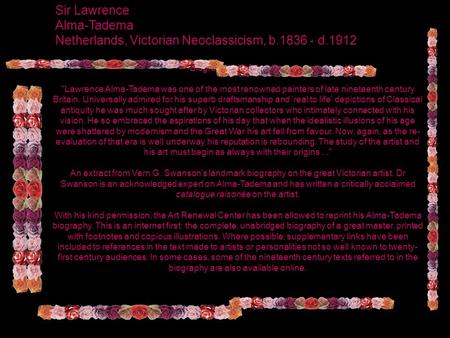 Sir Lawrence Alma-Tadema Netherlands, Victorian Neoclassicism, b.1836 - d.1912 Biographical Information Lawrence Alma-Tadema was one of the most renowned.