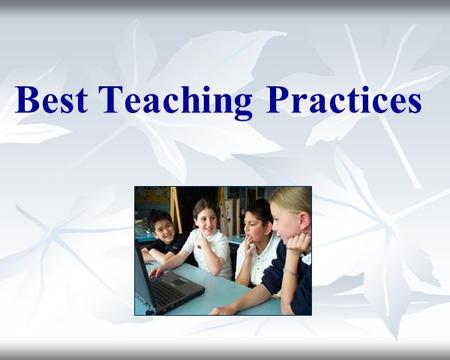 Best Teaching Practices. Technology Important for success in education Kindergarten through high school Electronic tools to enhance learning Information.