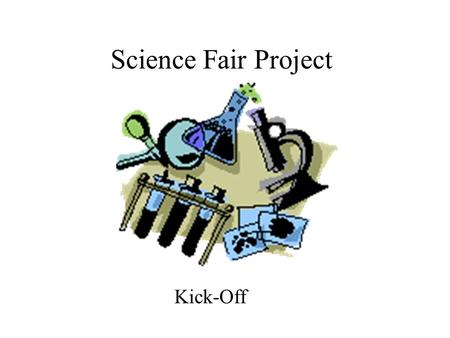 Science Fair Project Kick-Off Things you must include in your project Display board with all parts of scientific methodDisplay board with all parts of.