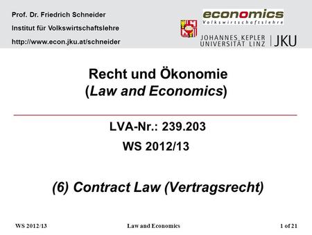 Prof. Dr. Friedrich Schneider Institut für Volkswirtschaftslehre  Recht und Ökonomie (Law and Economics) LVA-Nr.: 239.203.