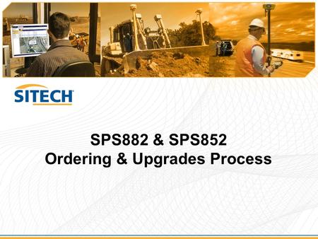 SPS882 & SPS852 Ordering & Upgrades Process. Ordering Process benefits  Pricing structure and use of Partner Store means easier to stock the product.