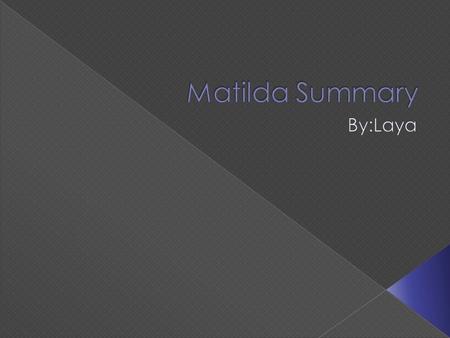 Matilda is a 4 year-old genius that her parents could care less about. When they send her to school at 5, she meets the best teacher named Ms. Honey and.