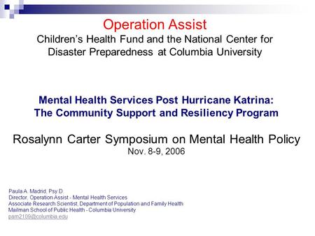 Mental Health Services Post Hurricane Katrina: The Community Support and Resiliency Program Rosalynn Carter Symposium on Mental Health Policy Nov. 8-9,