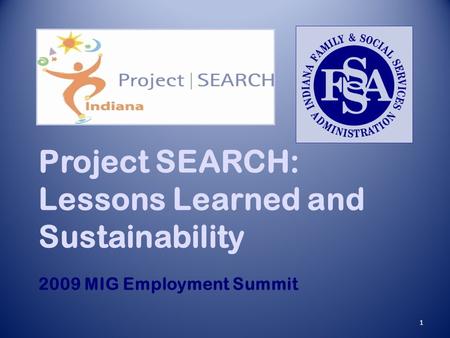 1 Project SEARCH: Lessons Learned and Sustainability 2009 MIG Employment Summit.