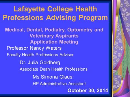 Lafayette College Health Professions Advising Program Professor Nancy Waters Faculty Health Professions Advisor Dr. Julia Goldberg Associate Dean Health.